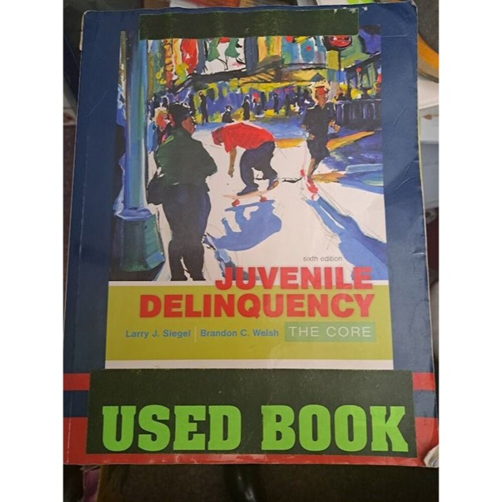 Instructor’s Edition Juvenile Delinquency : The Core by Brandon C. Welsh 6th Ed.